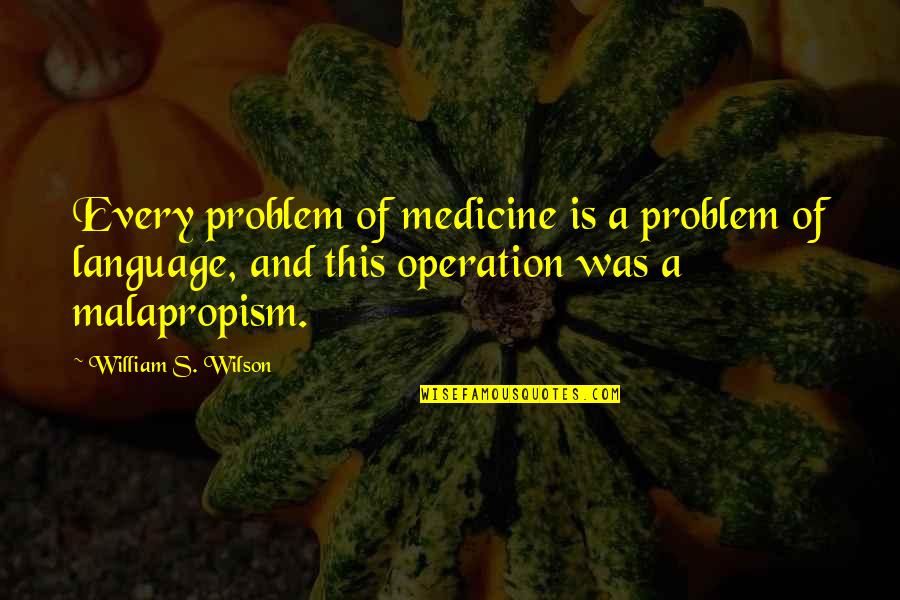 Costive Def Quotes By William S. Wilson: Every problem of medicine is a problem of Costive Def Quotes By William S. Wilson: Every problem of medicine is a problem of