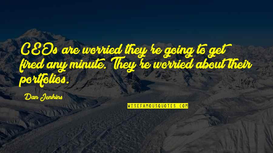 Costive Travel Quotes By Dan Jenkins: CEOs are worried they're going to get fired