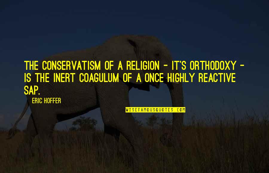 Costless Quotes By Eric Hoffer: The conservatism of a religion - it's orthodoxy