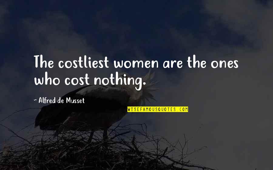Costliest Quotes By Alfred De Musset: The costliest women are the ones who cost