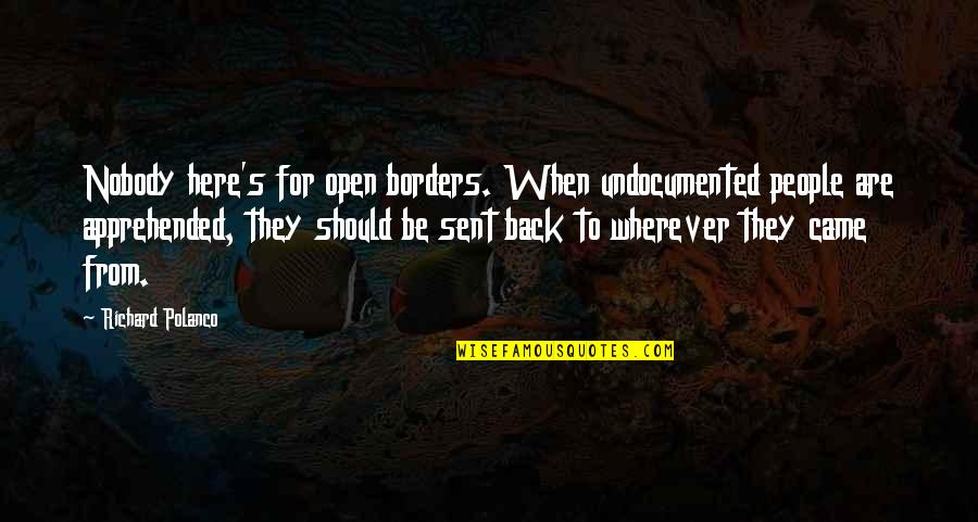 Costliest Thing Quotes By Richard Polanco: Nobody here's for open borders. When undocumented people Costliest Thing Quotes By Richard Polanco: Nobody here's for open borders. When undocumented people