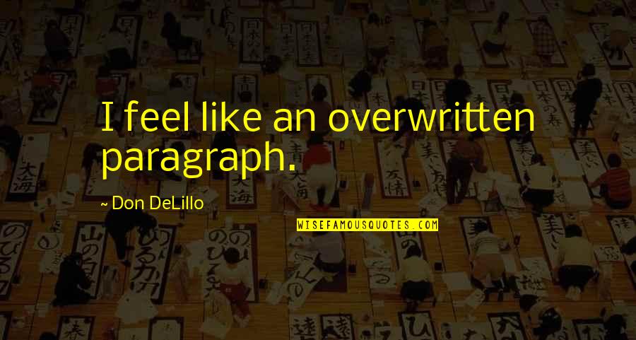 Costner In Jail Quotes By Don DeLillo: I feel like an overwritten paragraph. Costner In Jail Quotes By Don DeLillo: I feel like an overwritten paragraph.