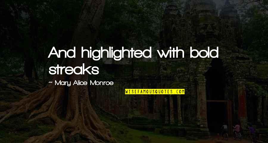 Costner In Jail Quotes By Mary Alice Monroe: And highlighted with bold streaks Costner In Jail Quotes By Mary Alice Monroe: And highlighted with bold streaks