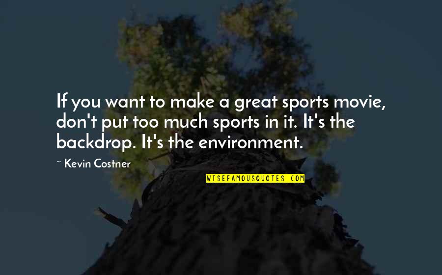 Costner's Quotes By Kevin Costner: If you want to make a great sports