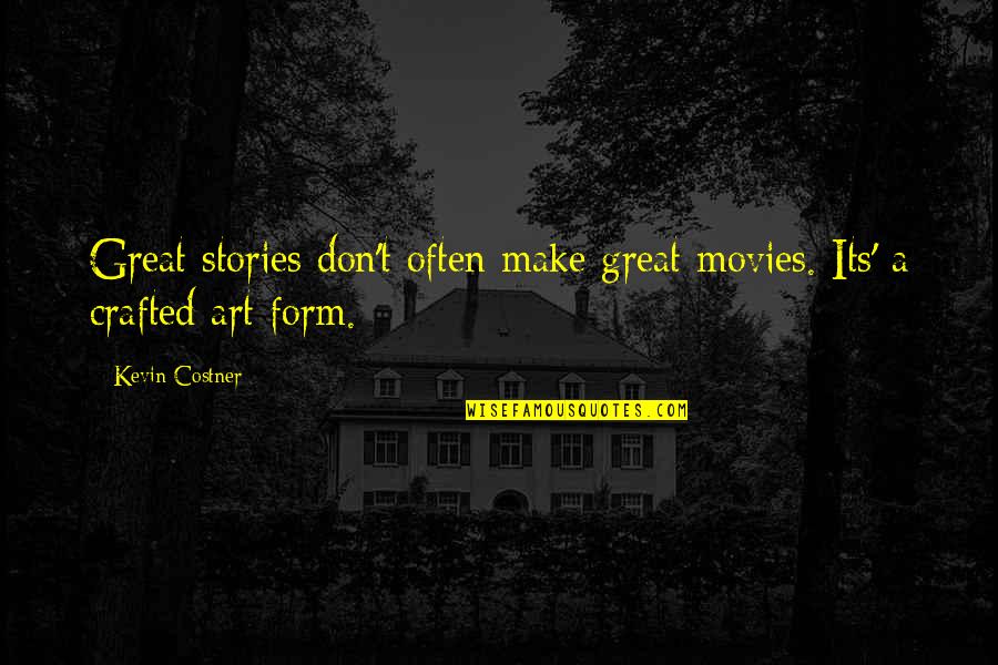 Costner's Quotes By Kevin Costner: Great stories don't often make great movies. Its'