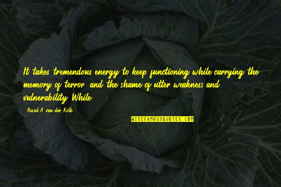 Costopoulos Foster Quotes By Bessel A. Van Der Kolk: It takes tremendous energy to keep functioning while