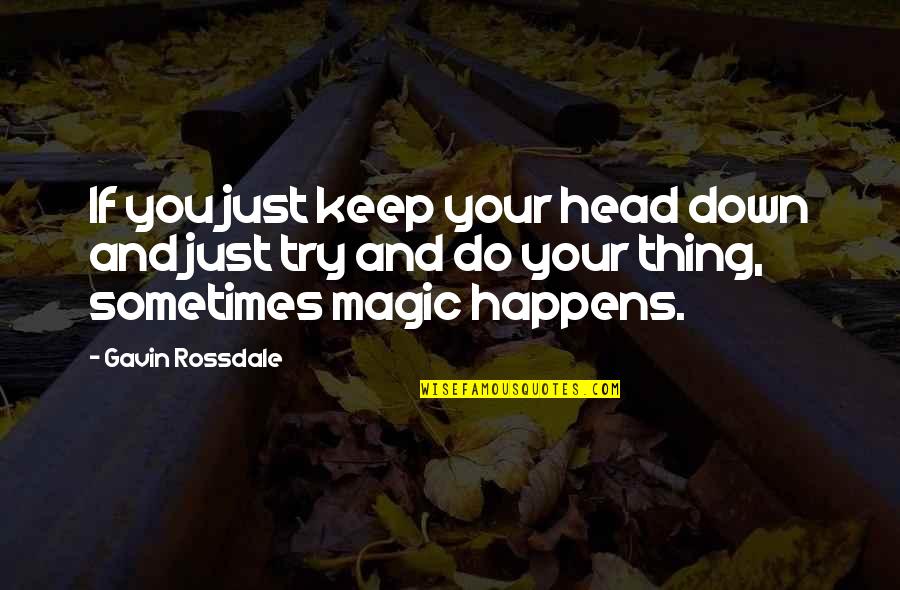 Costos De Produccion Quotes By Gavin Rossdale: If you just keep your head down and