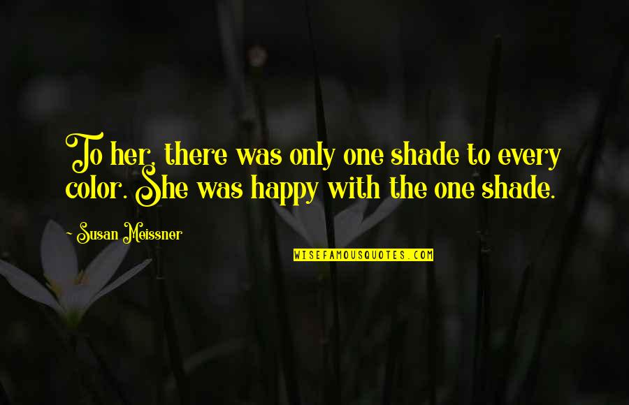 Costretto A Quotes By Susan Meissner: To her, there was only one shade to