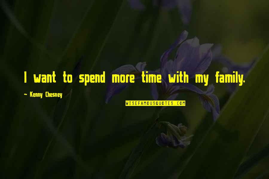 Costrini And Meadows Quotes By Kenny Chesney: I want to spend more time with my Costrini And Meadows Quotes By Kenny Chesney: I want to spend more time with my
