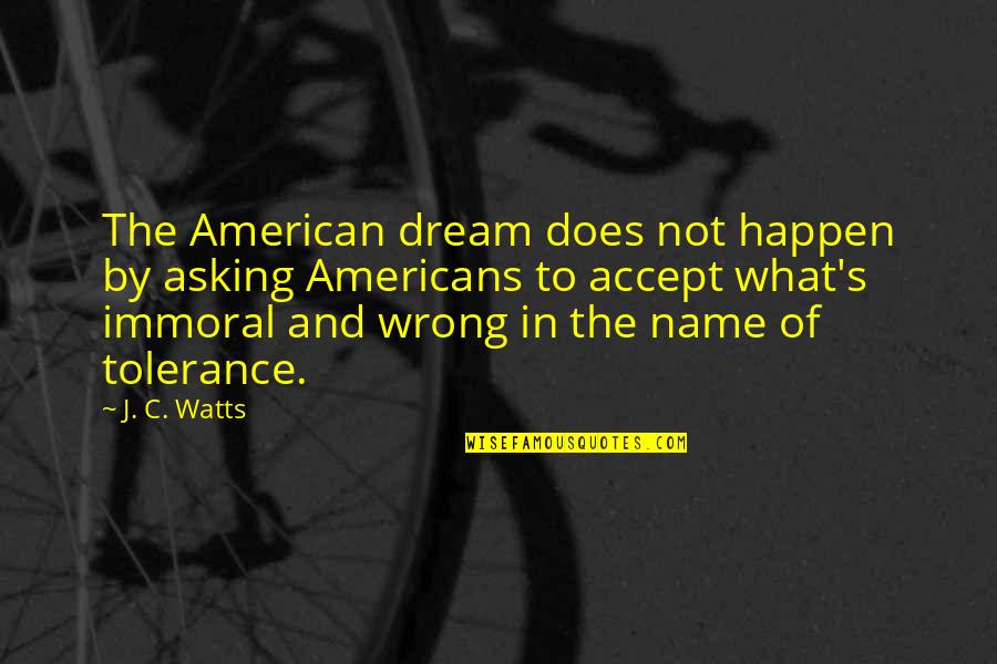 Costruttore Quotes By J. C. Watts: The American dream does not happen by asking Costruttore Quotes By J. C. Watts: The American dream does not happen by asking
