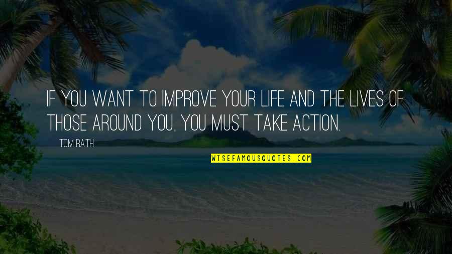 Costruzioni Aeronautiche Quotes By Tom Rath: If you want to improve your life and