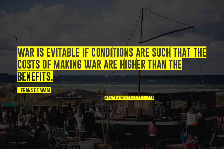 Costs Of War Quotes By Frans De Waal: War is evitable if conditions are such that