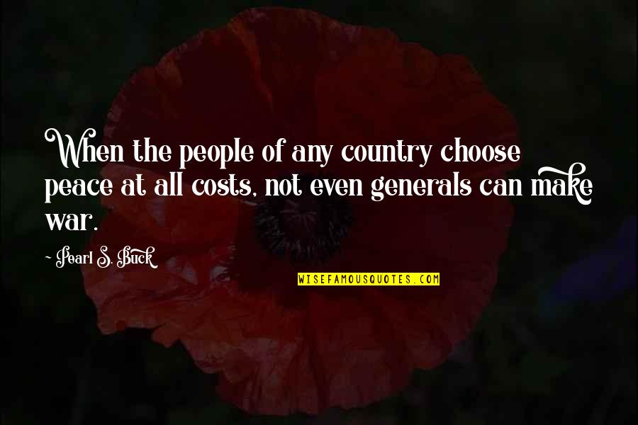 Costs Of War Quotes By Pearl S. Buck: When the people of any country choose peace