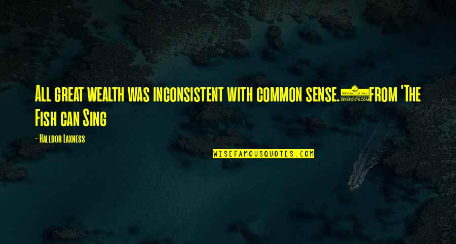 Costumavam Quotes By Halldor Laxness: All great wealth was inconsistent with common sense.(from