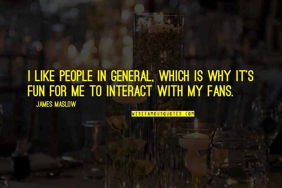 Costumbres In English Quotes By James Maslow: I like people in general, which is why