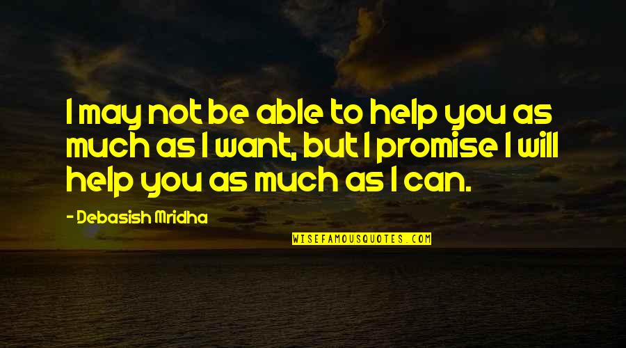 Costumbrista Quotes By Debasish Mridha: I may not be able to help you