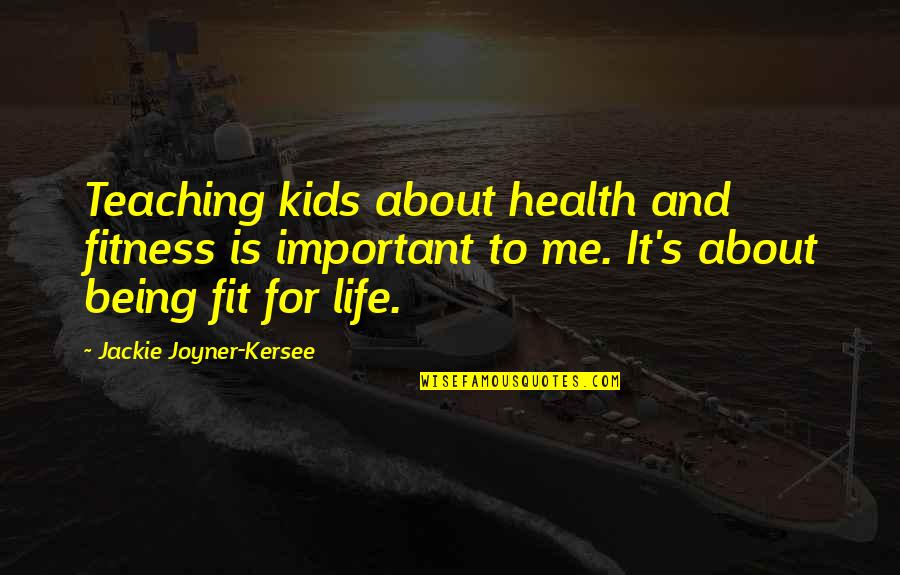 Costume Play Quotes By Jackie Joyner-Kersee: Teaching kids about health and fitness is important