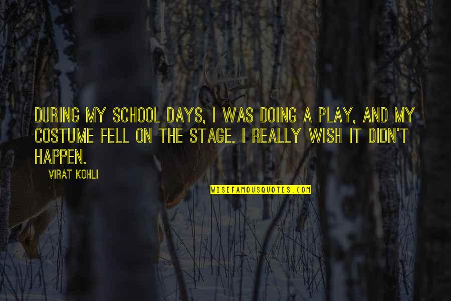 Costume Play Quotes By Virat Kohli: During my school days, I was doing a