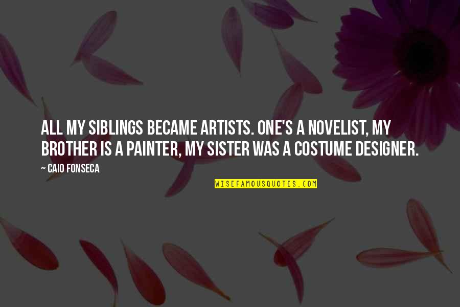 Costume Quotes By Caio Fonseca: All my siblings became artists. One's a novelist,