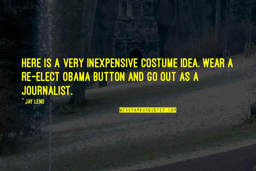 Costume Quotes By Jay Leno: Here is a very inexpensive costume idea. Wear