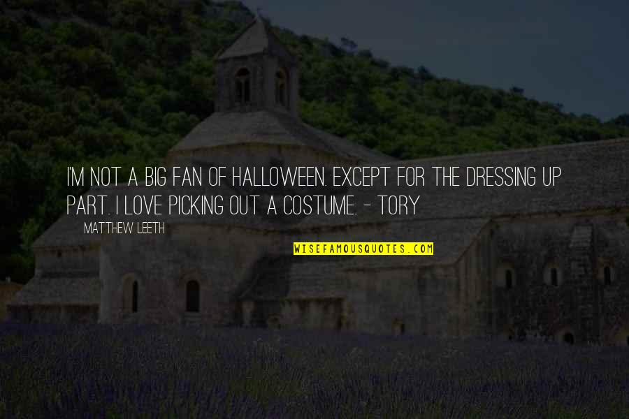 Costume Quotes By Matthew Leeth: I'm not a big fan of Halloween. Except