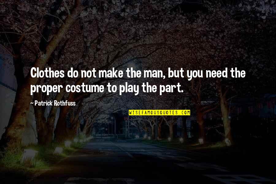 Costume Quotes By Patrick Rothfuss: Clothes do not make the man, but you