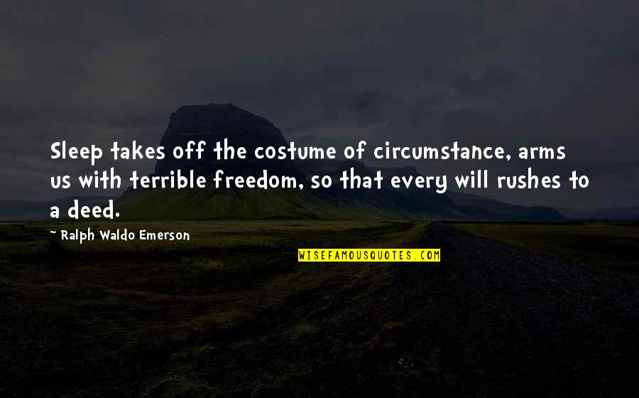 Costume Quotes By Ralph Waldo Emerson: Sleep takes off the costume of circumstance, arms