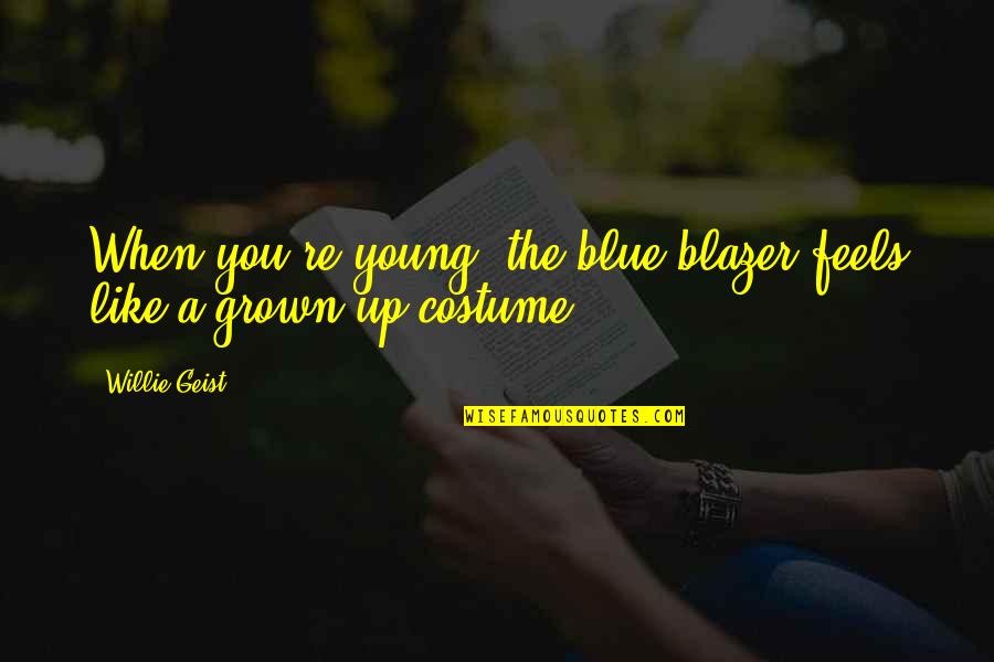 Costume Quotes By Willie Geist: When you're young, the blue blazer feels like