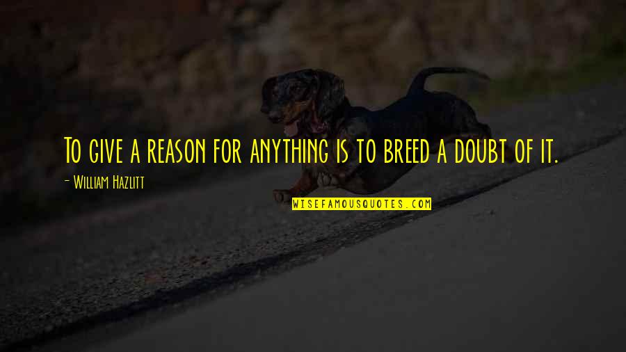 Costumer Quotes By William Hazlitt: To give a reason for anything is to Costumer Quotes By William Hazlitt: To give a reason for anything is to