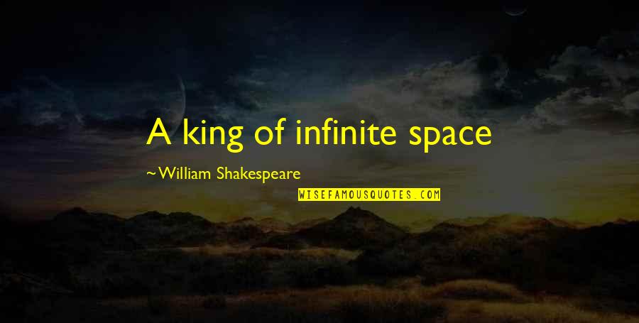 Costumer's Quotes By William Shakespeare: A king of infinite space