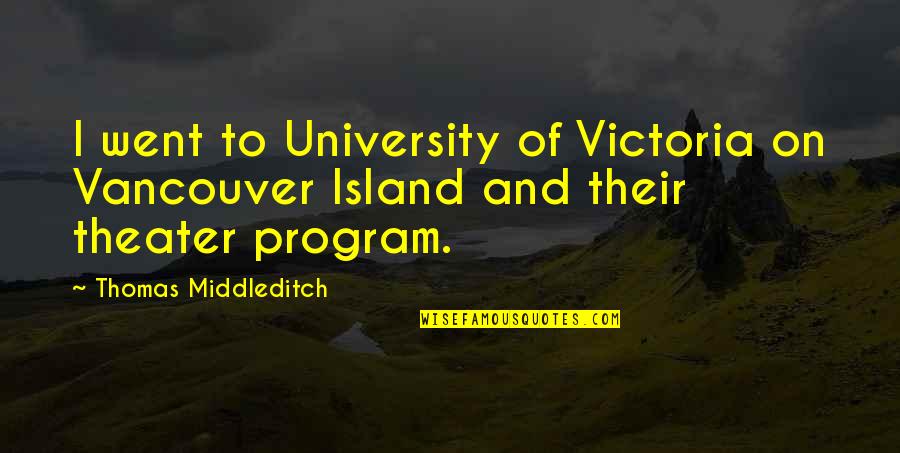 Costuming Blogs Quotes By Thomas Middleditch: I went to University of Victoria on Vancouver