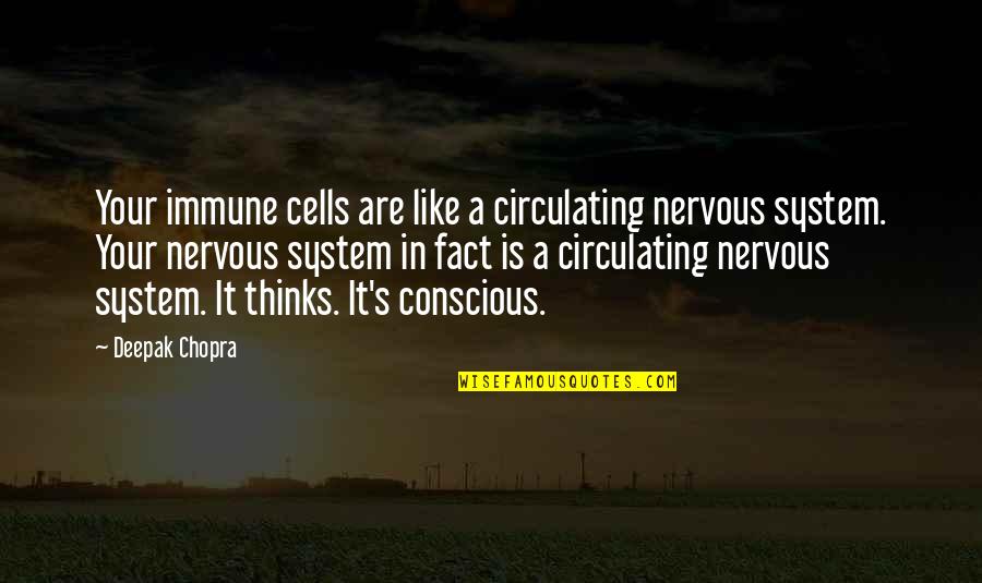 Costuming Figure Quotes By Deepak Chopra: Your immune cells are like a circulating nervous