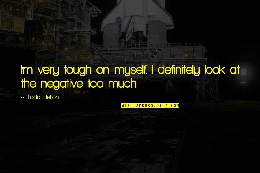 Costumul De Scafandru Quotes By Todd Helton: I'm very tough on myself. I definitely look