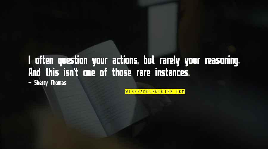 Costurar En Quotes By Sherry Thomas: I often question your actions, but rarely your Costurar En Quotes By Sherry Thomas: I often question your actions, but rarely your