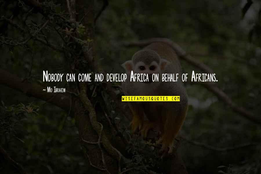 Costurera Animada Quotes By Mo Ibrahim: Nobody can come and develop Africa on behalf