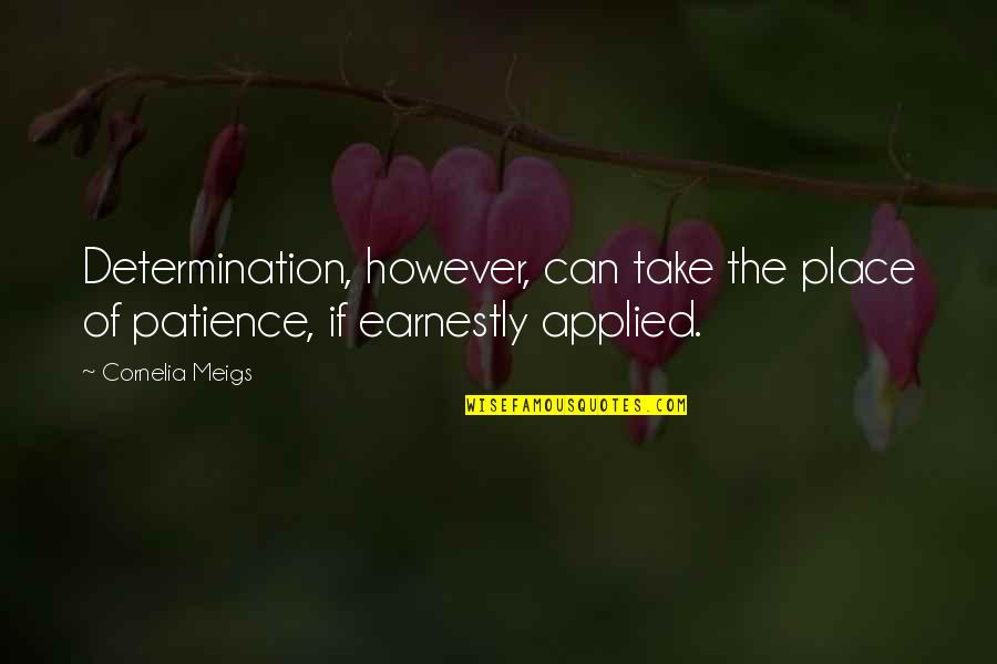 Costurero Animado Quotes By Cornelia Meigs: Determination, however, can take the place of patience,