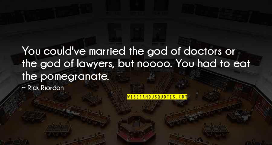 Costurero En Quotes By Rick Riordan: You could've married the god of doctors or Costurero En Quotes By Rick Riordan: You could've married the god of doctors or