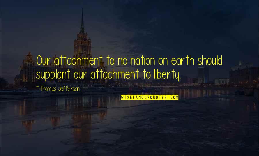 Costurero Hecho Quotes By Thomas Jefferson: Our attachment to no nation on earth should