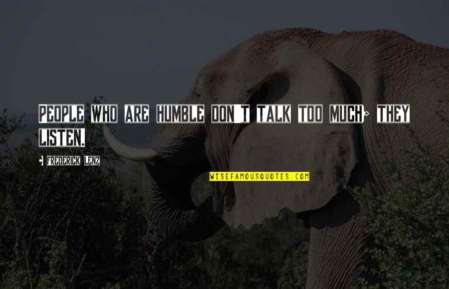 Costurile Totale Quotes By Frederick Lenz: People who are humble don't talk too much; Costurile Totale Quotes By Frederick Lenz: People who are humble don't talk too much;