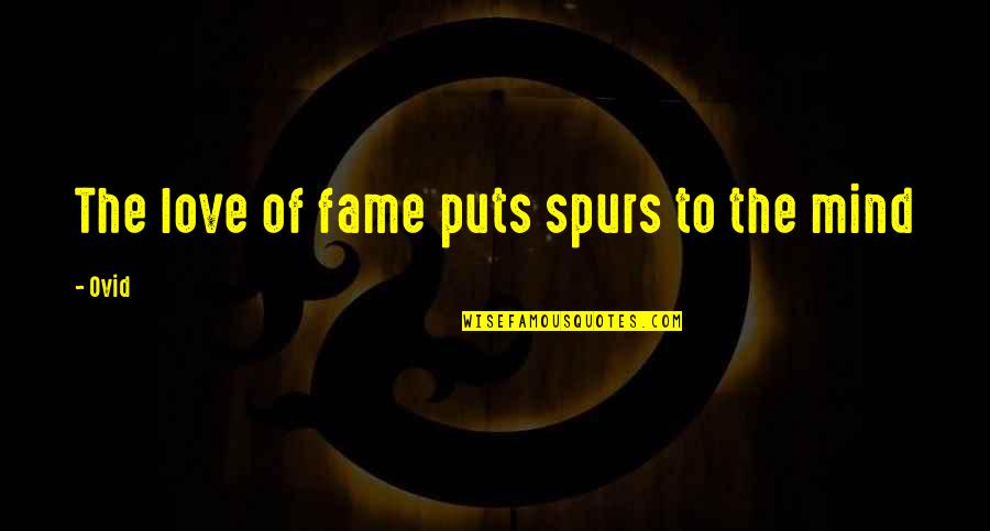 Costurile Totale Quotes By Ovid: The love of fame puts spurs to the