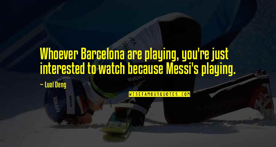 Cosulich Derm Quotes By Luol Deng: Whoever Barcelona are playing, you're just interested to