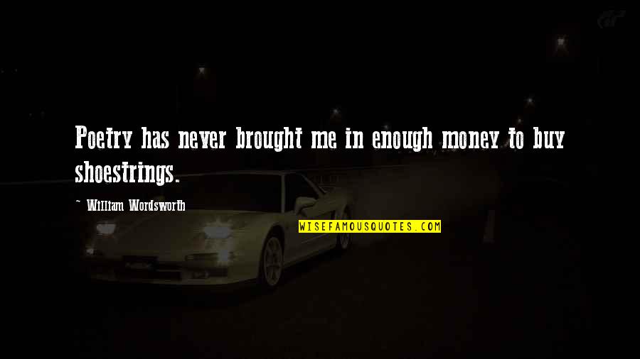 Cosulich Derm Quotes By William Wordsworth: Poetry has never brought me in enough money Cosulich Derm Quotes By William Wordsworth: Poetry has never brought me in enough money
