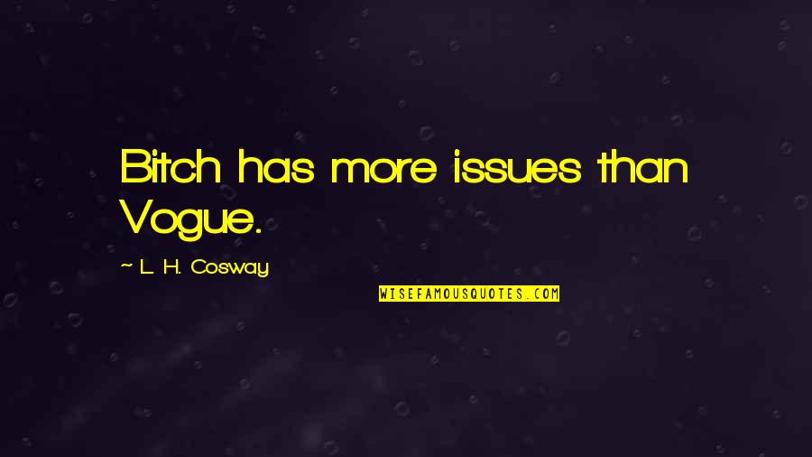 Cosway Quotes By L. H. Cosway: Bitch has more issues than Vogue.