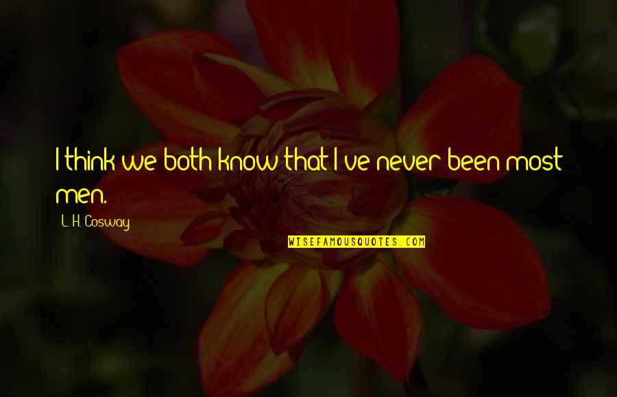 Cosway Quotes By L. H. Cosway: I think we both know that I've never