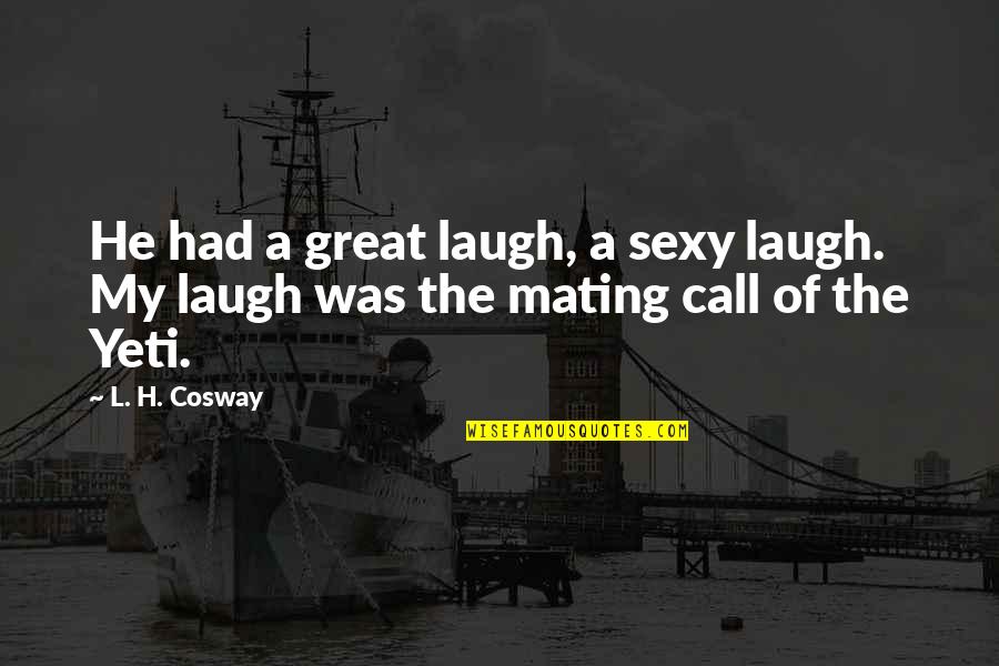Cosway Quotes By L. H. Cosway: He had a great laugh, a sexy laugh.
