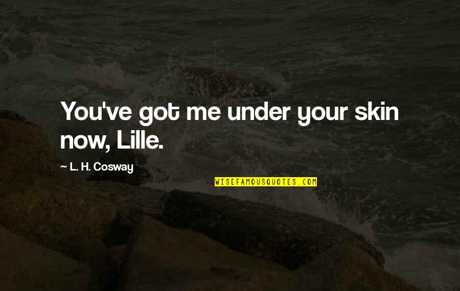 Cosway Quotes By L. H. Cosway: You've got me under your skin now, Lille.