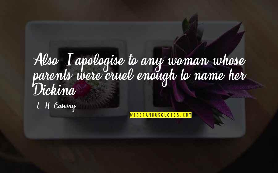 Cosway Quotes By L. H. Cosway: Also, I apologise to any woman whose parents