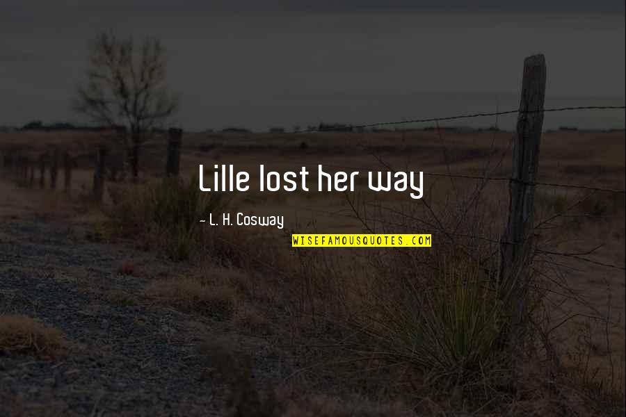 Cosway Quotes By L. H. Cosway: Lille lost her way