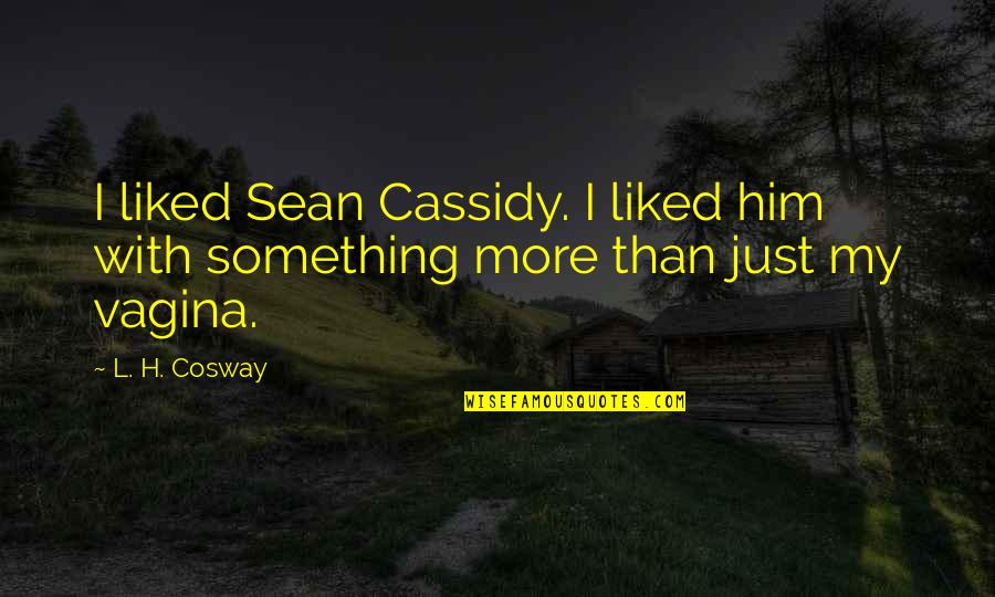 Cosway Quotes By L. H. Cosway: I liked Sean Cassidy. I liked him with