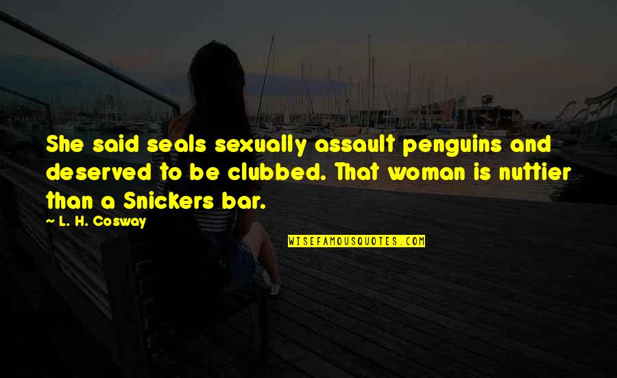 Cosway Quotes By L. H. Cosway: She said seals sexually assault penguins and deserved